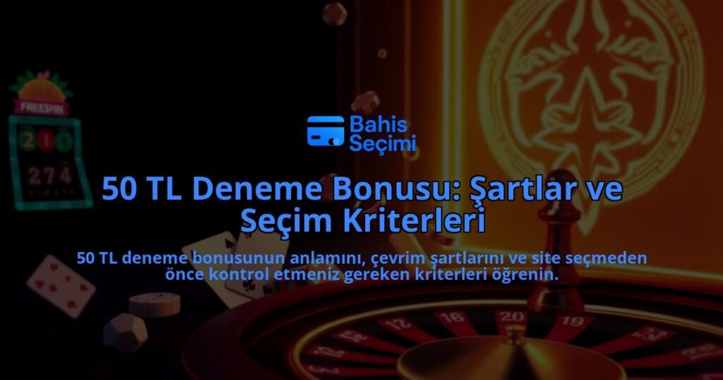 50-TL-Deneme-Bonusu-Sartlar-ve-Secim-Kriterleri-overlay-1788194738.jpg