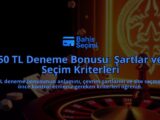50-TL-Deneme-Bonusu-Sartlar-ve-Secim-Kriterleri-overlay-1788194738.jpg